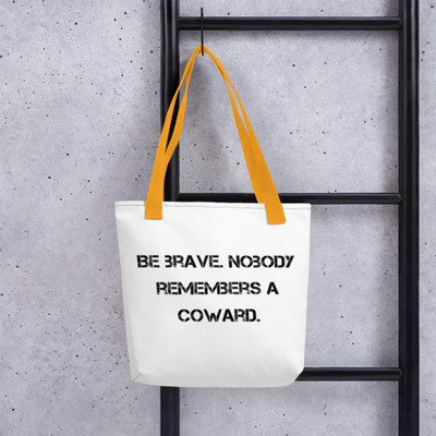 Be brave. Nobody remembers a coward. - Tote Motivational quotes 7810247