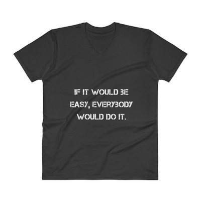 If it would be easy, everybody would do it. - Lightweight Fashion V-Neck T-Shirt Motivational quotes 7814482