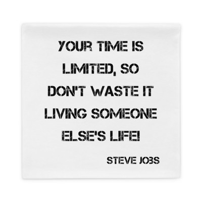 Your time is limited, so don't waste it living someone else's life! - Steve Jobs - Pillow Case Motivational quotes 7816000