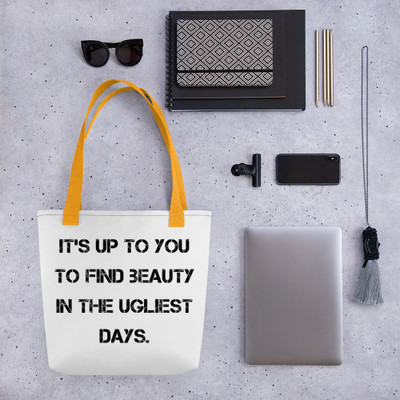 It's up to you to find beauty in the ugliest days. - Tote Motivational quotes 7815619