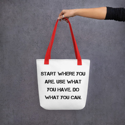 Start where you are. Use what you have. Do what you can. - Tote Motivational quotes 7815325