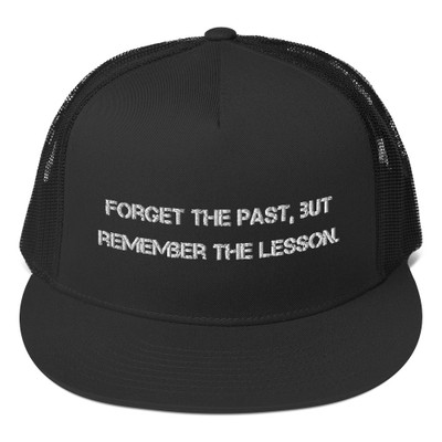 Forget the past, but remember the lesson. - Trucker Cap Motivational quotes 7820069