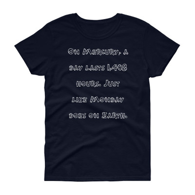 On Mercury, a day lasts 1,408 hours. Just like Monday does on Earth. - Ladies Cotton Short Sleeve T-Shirt Funny quotes 7818392
