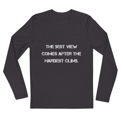 The best view comes after the hardest climb. - Fitted Long Sleeve Crew Motivational quotes 7816257