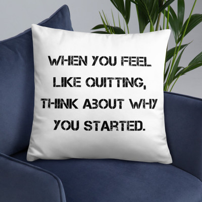 When you feel like quitting, think about why you started. - Pillow Motivational quotes 7815240
