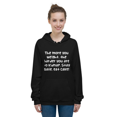 The more you weight, the harder you are to kidnap. Stay safe, eat cake! - Unisex Fleece Pullover Hoodie Funny quotes 7817903