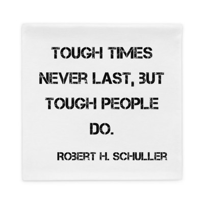 Tough times never last, but tough people do. - Robert H. Schuller - Pillow Case Motivational quotes 7815800