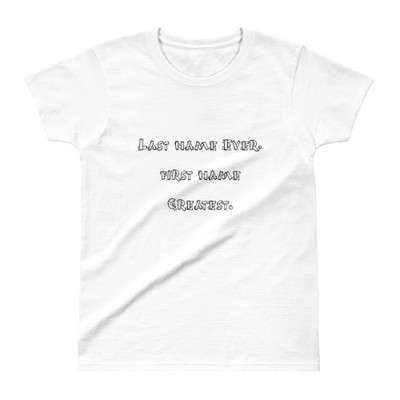 Last name Ever, first name Greatest. - Ladies' Ultra Cotton T-Shirt Funny quotes 7816637