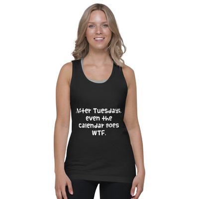 After Tuesdays, even the calendar goes WTF. - Fine Jersey Tank Top Unisex Funny quotes 7817703