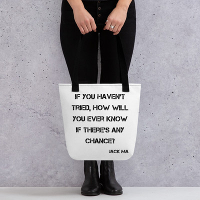 If you haven't tried, how will you ever know if there's any chance? - Jack Ma - Tote Motivational quotes 7815198