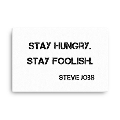Stay hungry. Stay foolish. - Steve Jobs - Canvas Motivational quotes 7813602
