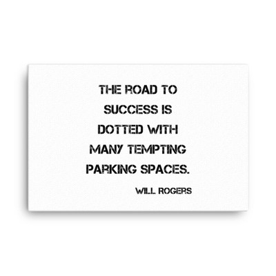 The road to success is dotted with many tempting parking spaces. - Will Rogers - Canvas Motivational quotes 7814458