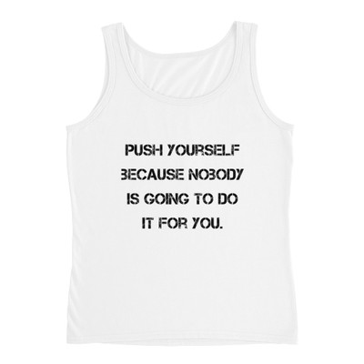 Push yourself because nobody is going to do it for you. - Ladies Missy Fit Ringspun Tank Top Motivational quotes 7815383