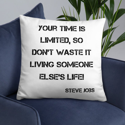 Your time is limited, so don't waste it living someone else's life! - Steve Jobs - Pillow Motivational quotes 7815956