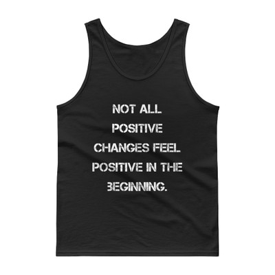 Not all positive changes feel positive in the beginning. - Ultra Cotton Tank Top Motivational quotes 7813769