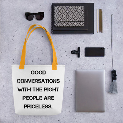 Good conversations with the right people are priceless. - Tote Motivational quotes 7815711
