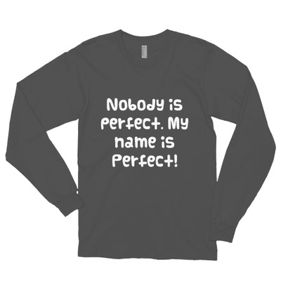 Nobody is perfect. My name is Perfect! - Unisex Long Sleeve T-Shirt Funny quotes 7817902