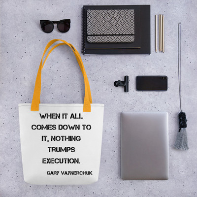 When it all comes down to it, nothing trumps execution. - Gary Vaynerchuk - Tote Motivational quotes 7815465