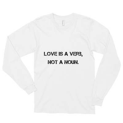 Love is a verb, not a noun. - Unisex Long Sleeve T-Shirt Motivational quotes 7813960