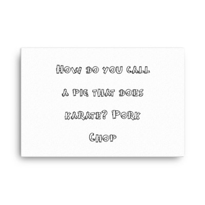 How do you call a pig that does karate? Pork Chop - Canvas Funny quotes 7817943