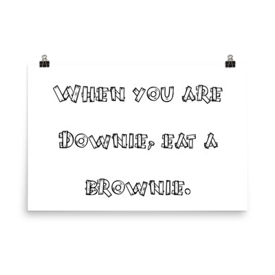 When you are Downie, eat a brownie. - Paper Poster Funny quotes 7818906