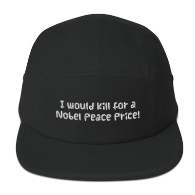 I would kill for a Nobel Peace Price! - Cotton 5Panel Camper Funny quotes 7817088