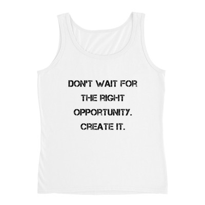 Don't wait for the right opportunity. Create it. - Ladies Missy Fit Ringspun Tank Top Motivational quotes 7815424