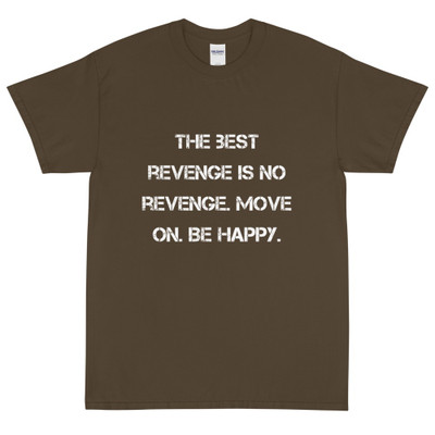The best revenge is no revenge. Move on. Be happy. - Ultra Cotton T-Shirt Motivational quotes 7815226