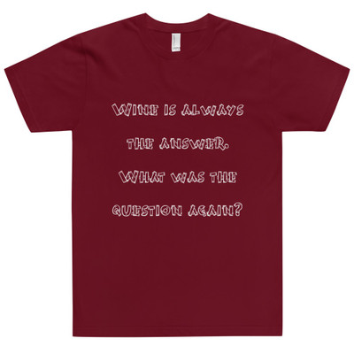Wine is always the answer. What was the question again? - Unisex Short Sleeve T-Shirt Funny quotes 7819060