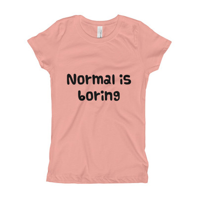 Normal is boring - Girl's The Princess Tee Funny quotes 7816584