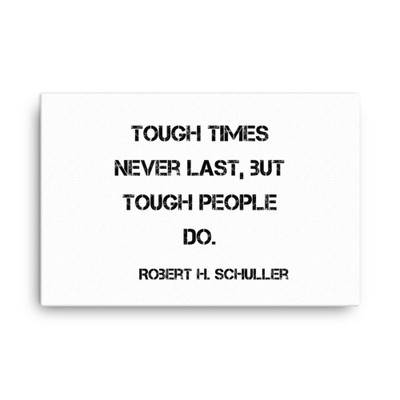 Tough times never last, but tough people do. - Robert H. Schuller - Canvas Motivational quotes 7814418