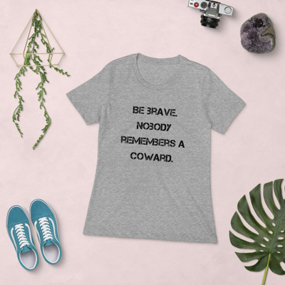 Be brave. Nobody remembers a coward. - Ladies' The Boyfriend Tee Motivational quotes 7816179