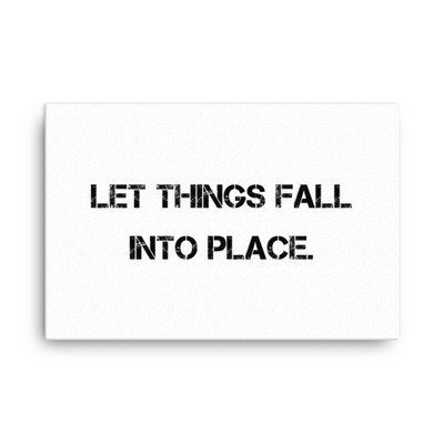 Let things fall into place. - Canvas Motivational quotes 7814492
