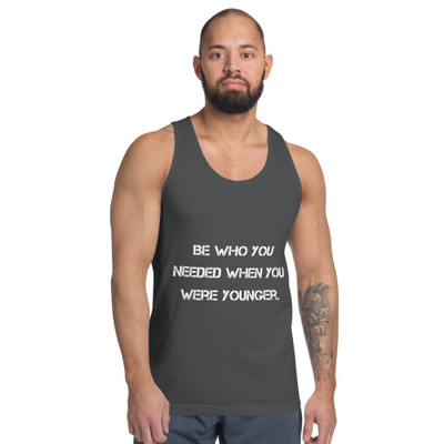 Be who you needed when you were younger. - Fine Jersey Tank Top Unisex Motivational quotes 7813677