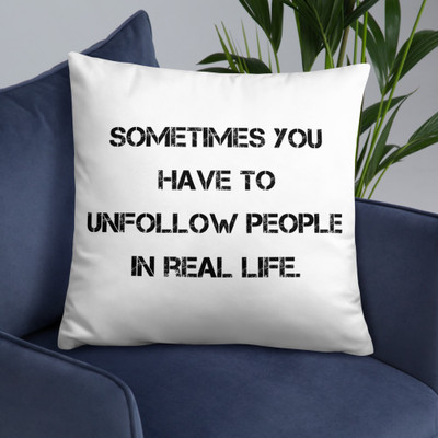 Sometimes you have to unfollow people in real life. - Pillow Motivational quotes 7815741