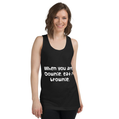 When you are Downie, eat a brownie. - Fine Jersey Tank Top Unisex Funny quotes 7817210