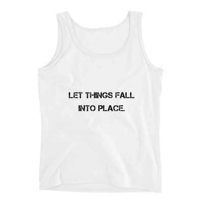 Let things fall into place. - Ladies Missy Fit Ringspun Tank Top Motivational quotes 7815534