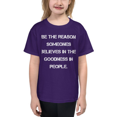 Be the reason someones believes in the goodness in people. - Youth Lightweight Fashion T-Shirt Motivational quotes 7815054