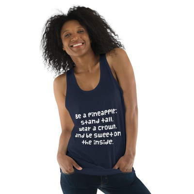 Be a pineapple: stand tall, wear a crown, and be sweet on the inside. - Fine Jersey Tank Top Unisex Funny quotes 7817436