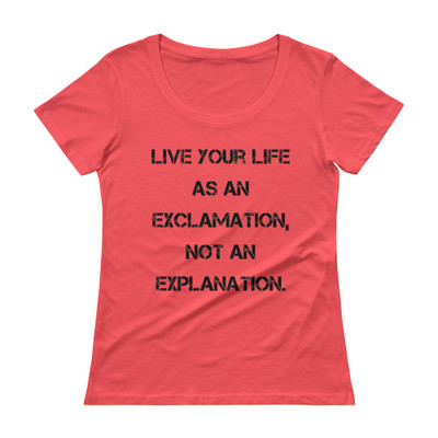 Live your life as an exclamation, not an explanation. - Ladies Sheer Scoopneck T-Shirt Motivational quotes 7815792
