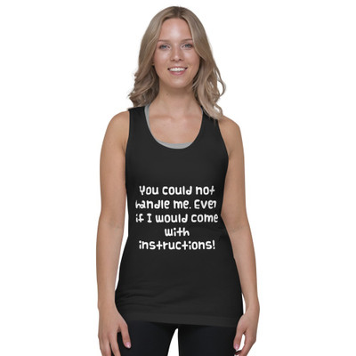 You could not handle me. Even if I would come with instructions! - Fine Jersey Tank Top Unisex Funny quotes 7817493