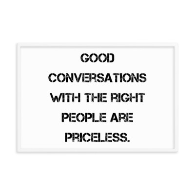 Good conversations with the right people are priceless. - Matte Paper Framed Poster Motivational quotes 7814789