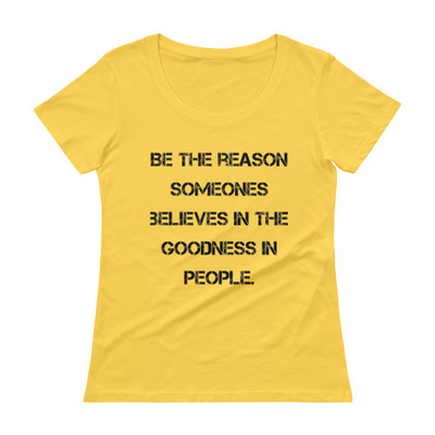 Be the reason someones believes in the goodness in people. - Ladies Sheer Scoopneck T-Shirt Motivational quotes 7815665