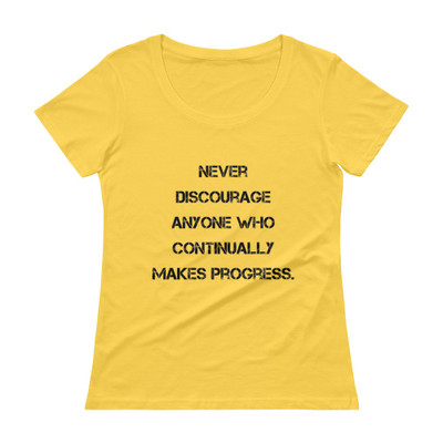 Never discourage anyone who continually makes progress. - Ladies Sheer Scoopneck T-Shirt Motivational quotes 7815840