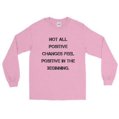Not all positive changes feel positive in the beginning. - Ultra Cotton Long Sleeve T-Shirt Motivational quotes 7815121