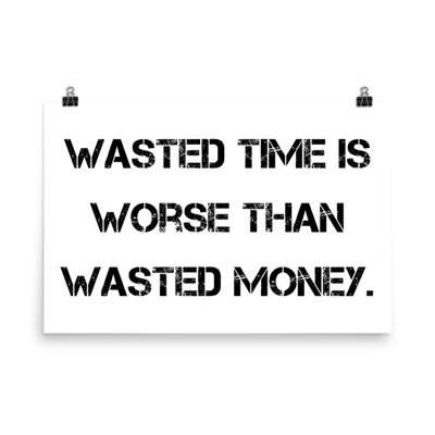 Wasted time is worse than wasted money. - Paper Poster Motivational quotes 7813651