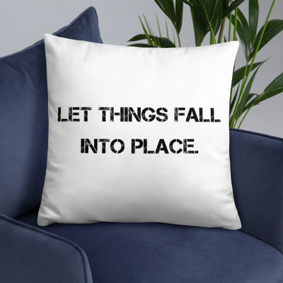 Let things fall into place. - Pillow Motivational quotes 7815636