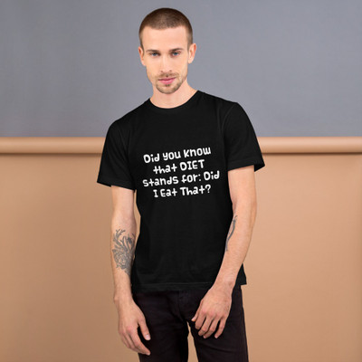 Did you know that DIET stands for: Did I Eat That? - Unisex Short Sleeve T-Shirt Funny quotes 7819217