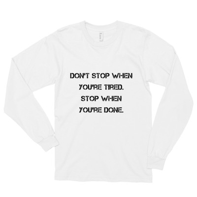 Don't stop when you're tired. Stop when you're done. - Unisex Long Sleeve T-Shirt Motivational quotes 7814219
