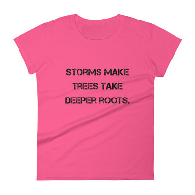 Storms make trees take deeper roots. - Ladies Ringspun Fashion Fit T-Shirt Motivational quotes 7815816